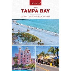 Day Trips(r) from Tampa Bay: Getaway Ideas for the Local Traveler -- Anne Anders